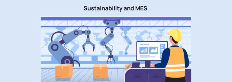 Sustainability and MES: How Smart Execution Systems Cut Waste, Energy Use and Costs Without Slowing You Down