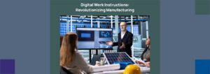 Digital Work Instructions: Revolutionizing Manufacturing